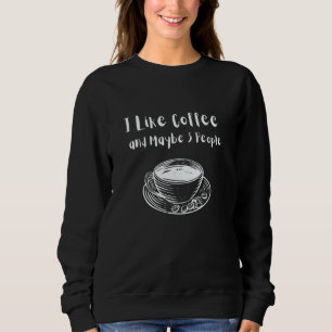 Womens Mens Quote I Like Coffee And Maybe 3 People Sweatshirt