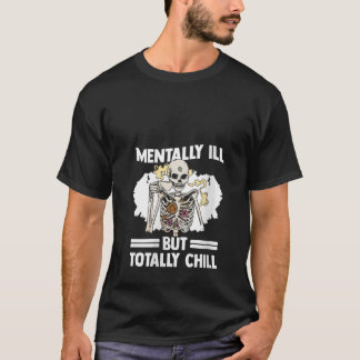 Womens Mentally Ill But Totally Chill Mental Healt T-Shirt