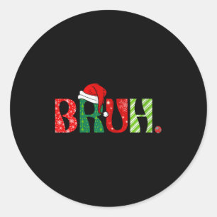 Womens Merry Christmas Bruh Santa Claus Snow Xmas  Classic Round Sticker