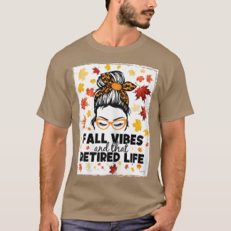 Womens messy bun fall vibes and that retired life  T-Shirt