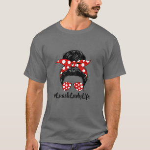 Womens Messy Bun Hair Mother's Day Lunch Lady Life T-Shirt