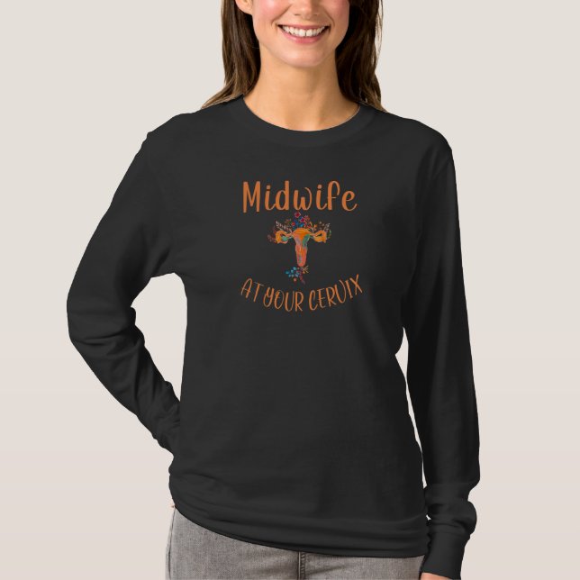 Womens Midwife At Your Cervix  Midwife Doula Birth T-Shirt (Front)