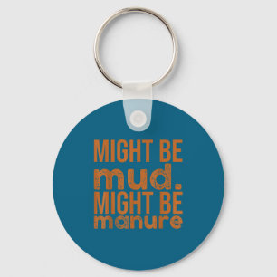 Womens Might Be Mud Might Be Manure Funny Quote Fa Key Ring