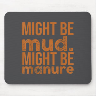 Womens Might Be Mud Might Be Manure Funny Quote Fa Mouse Pad