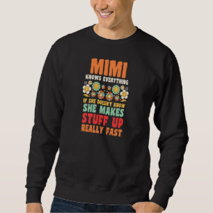 Womens Mimi knows everything if she doesn't know g Sweatshirt