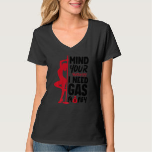 Womens Mind Your Business I Need Gas Money Gas Pr T-Shirt