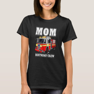 Womens Mom Birthday Crew Fire Truck Firefighter T-Shirt
