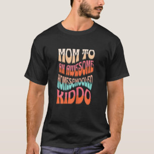 Womens Mom to An Awesome Homeschooled Kiddo Fun Re T-Shirt