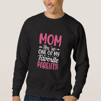 Womens Mom You're One Of My Favorite Parents Mothe Sweatshirt