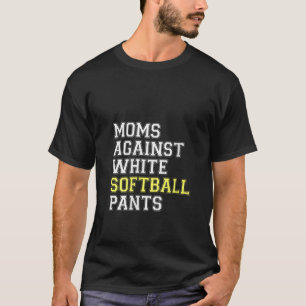 Womens Moms Against White Softball Pants Mothers D T-Shirt