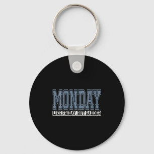 Womens Monday Like Friday But Sadder Funny Work We Key Ring