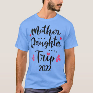 Womens Mother Daughter Trip 2022 Family Vacation T T-Shirt