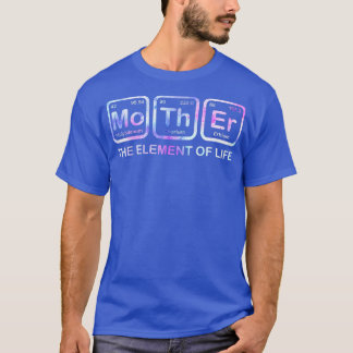Womens Mother The Element Of Life Mum Mother Scien T-Shirt