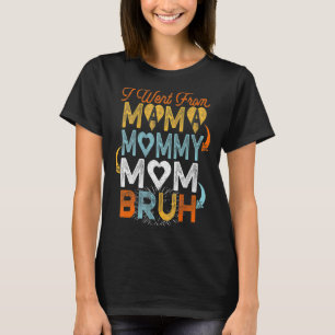 Womens  Mothers Day I Went From Mama To Mummy Mum  T-Shirt