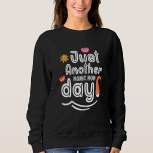 Womens Mother's Day Just Another Manic Mum Day Tod Sweatshirt