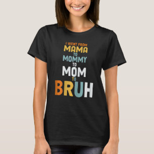 Womens Mother's Day Quotes Mama Mummy Mum Bruh Mo T-Shirt