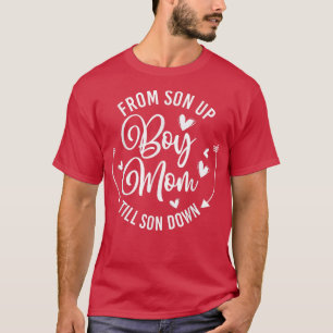 Womens Mothers Of Little Boys Work From Son Up To T-Shirt