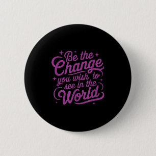 Womens Motivation Be The Change You Wio See In The 6 Cm Round Badge