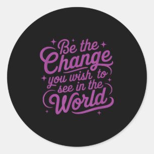 Womens Motivation Be The Change You Wio See In The Classic Round Sticker