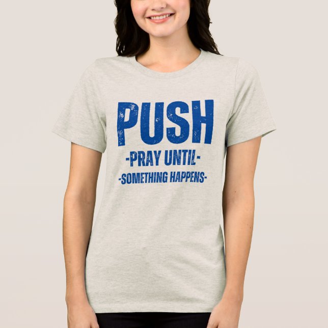 womens motivational tshirt P.U.S.H TSHIRT (Front)