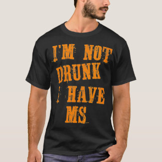 Womens MS Awareness Im Not Drunk I Have MS VNeck T-Shirt