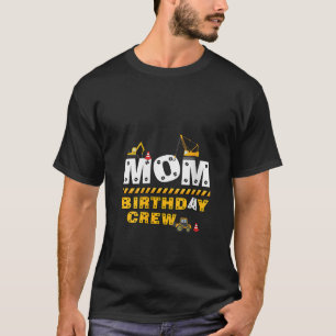 Womens Mum Birthday Crew Construction Family Birth T-Shirt