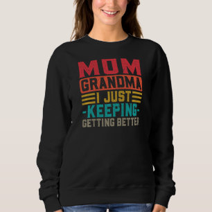 Womens Mum Grandma I Just Keeping Getting Better G Sweatshirt