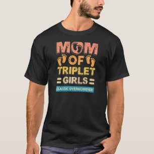 Womens Mum Of Triplet Girls Classic Overachiever T T-Shirt