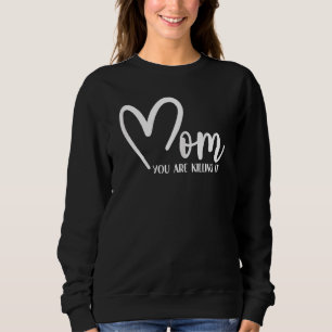 Womens Mum You Are Are Killing It Mum Love Saying  Sweatshirt