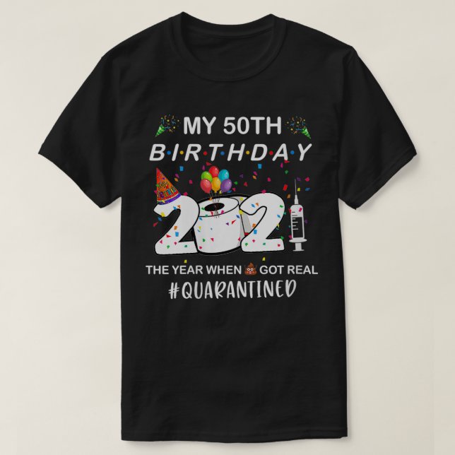 Womens My 50th Birthday 2021 The Year When Got Rea T-Shirt (Design Front)