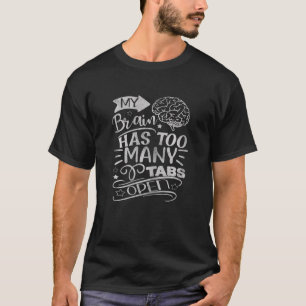 Womens My Brain Has Too Many Tabs Open Saying T-Shirt