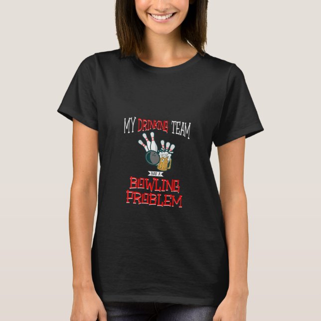 Womens My Drinking Team Has A Bowling Problem Funn T-Shirt (Front)