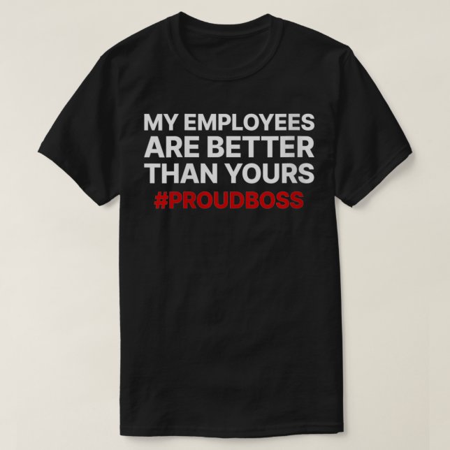 Womens My Employees Are Better Than Yours Proud Bo T-Shirt (Design Front)