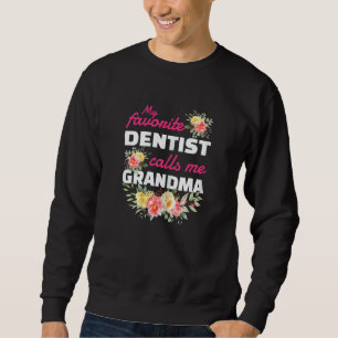 Womens My Favorite Dentist Calls Me Grandma Grandc Sweatshirt