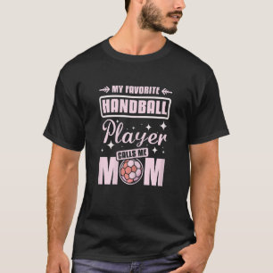 Womens My favorite handball player calls me mom T-Shirt