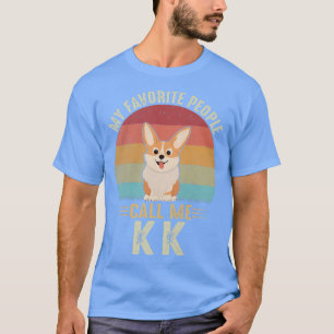 Womens My Favourite People Call Me Kk Cute Corgi L T-Shirt
