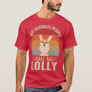 Womens My Favourite People Call Me Lolly Cute Corg T-Shirt