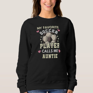 Womens My Favourite Soccer Player Calls Me Auntie  Sweatshirt