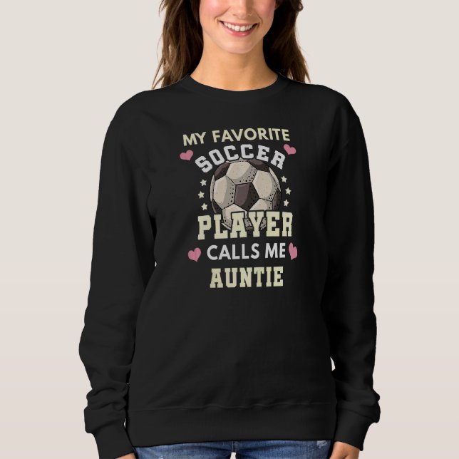 Womens My Favourite Soccer Player Calls Me Auntie  Sweatshirt (Front)
