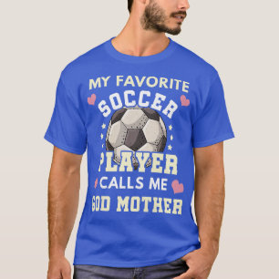 Womens My Favourite Soccer Player Calls Me God Mot T-Shirt