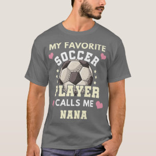 Womens My Favourite Soccer Player Calls Me Nana So T-Shirt