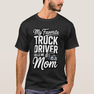 Women's My Favourite Truck Driver Calls Me Mum Tru T-Shirt