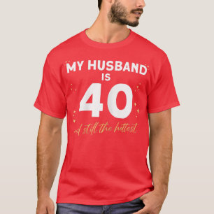 Womens My Husband Is 40 And Still The Hottest 40t T-Shirt