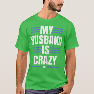Womens MY HUSBAND IS CRAZY (HOT)  T-Shirt