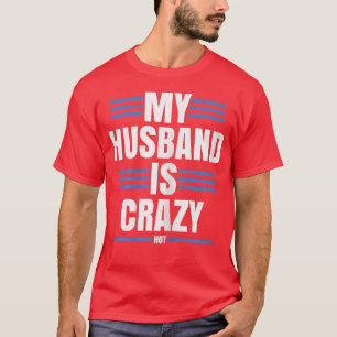 Womens MY HUSBAND IS CRAZY (HOT) T-Shirt