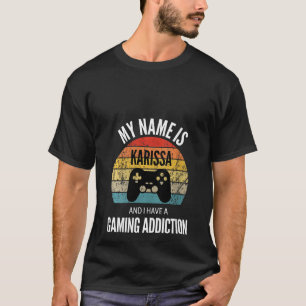 Womens My Name Is Karissa And I Have A Gaming Addi T-Shirt