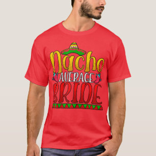 Womens Nacho Average Bride Cinco De Mayo Meico  T-Shirt