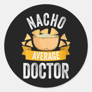 Womens Nacho Average Doctor Shirt Matching Family Classic Round Sticker
