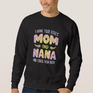 Womens Nana idea for Women Grandma I have two Titl Sweatshirt