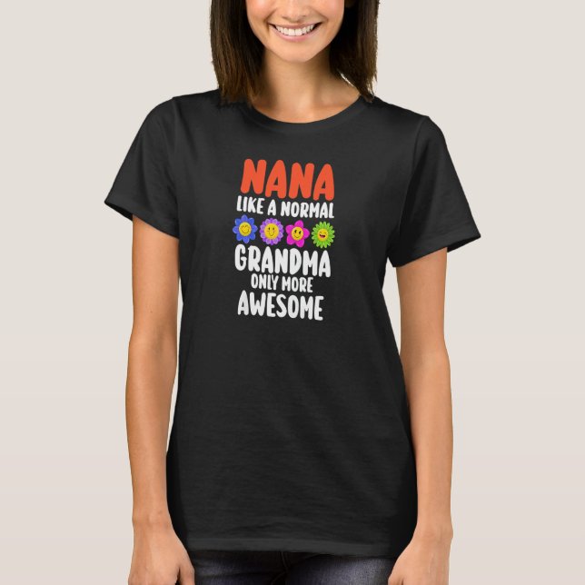 Womens Nana like a normal Grandma awesome Nana Gra T-Shirt (Front)